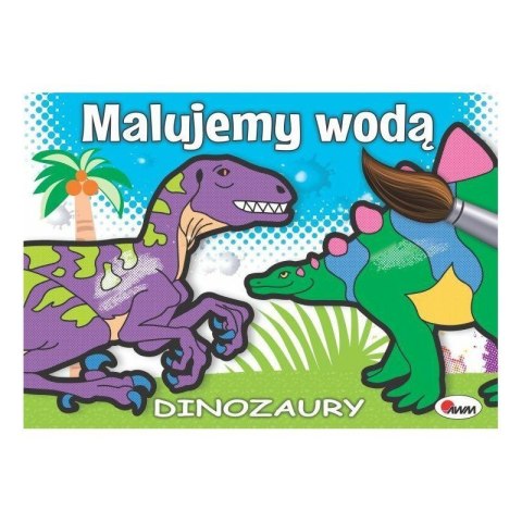 Malujemy wodą dinozaury AWM WYDAWNICTWO