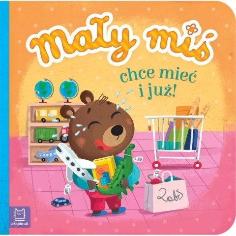 Mały miś chce mieć i już df AKSJOMAT